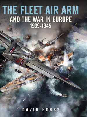 cover image of The Fleet Air Arm and the War in Europe, 1939–1945